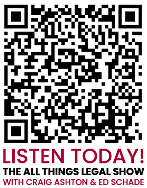 A QR code with text below: LISTEN TODAY! The All Things Legal Show with Craig Ashton & Ed Schade.